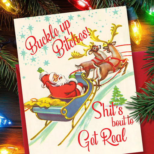 Buckle Up Bitches! Shit's Bout To Get Real Card - Funny Christmas Card