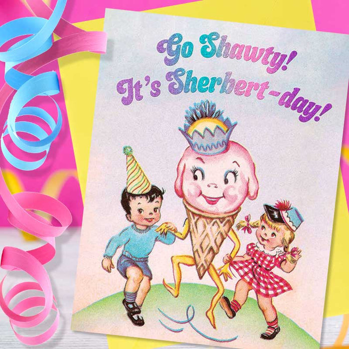 Go Shawty! It's Sherbert-Day! Birthday Card