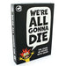 We Are All Gonna Die Adult Party Game