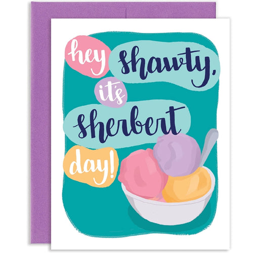  Go Shawty It's Sherbert Day, Greeting Card : Handmade